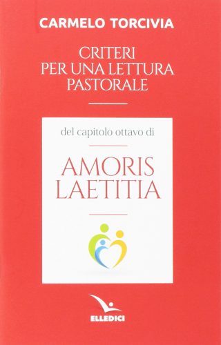 Criteri per una lettura pastorale del capitolo ottavo di «Amoris laetitia» 