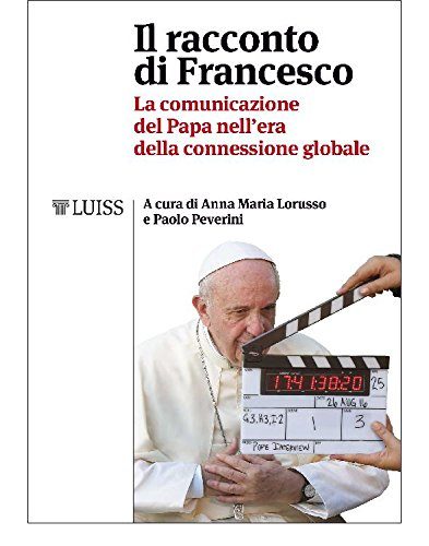 Il racconto di Francesco La comunicazione del Papa nellera della connessione globale