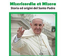 Misericordia et Misera - Storia ed origini di Papa Francesco