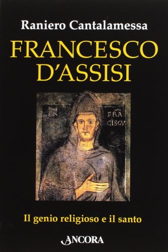 Francesco d'Assisi. Il genio religioso e il santo