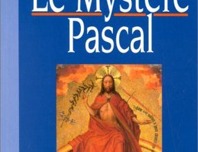 Le mystère Pascal dans l'histoire, dans la liturgie, dans la vie
