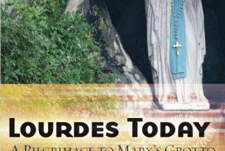 Lourdes Today: A Pilgrimage to Mary's Grotto