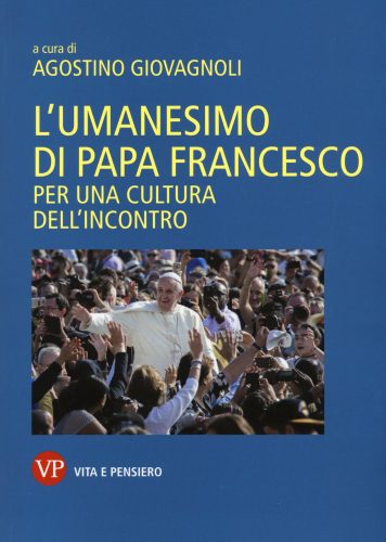 L umanesimo di papa Francesco Per una cultura dell incontro